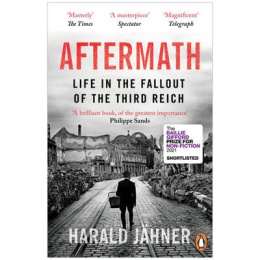 Aftermath: Life in the Fallout of the Third Reich by Harald Jahner