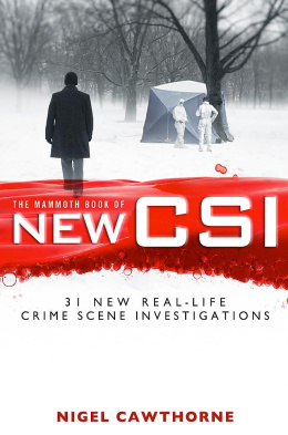 Mammoth Book of New CSI: Forensic science in over thirty real-life crime scene investigations