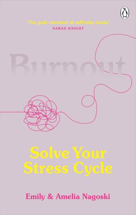 Burnout: The secret to solving the stress cycle by Emily and Amelia Nagoski Burnout: The secret to solving the stress cycle by Emily and Amelia Nagoski
