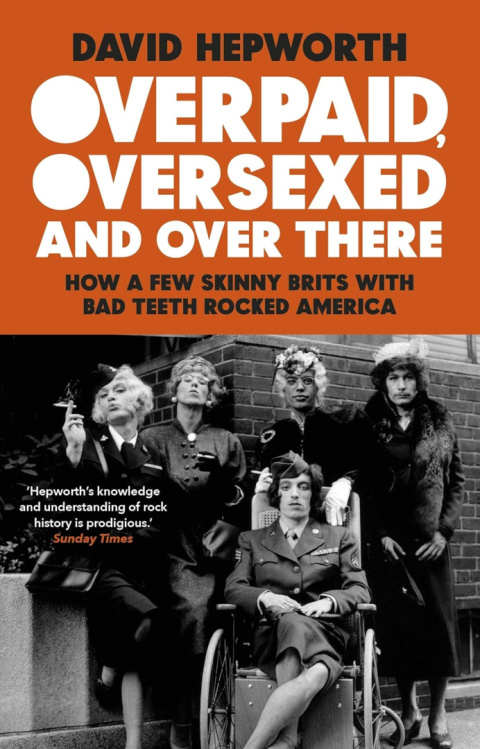 Overpaid, Oversexed and Over There by David Hepworth