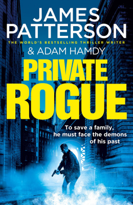 Private Rogue: (Private 16) by James Patterson
