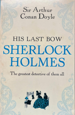Sherlock Holmes: His Last Bow by Arthur Conan Doyle
