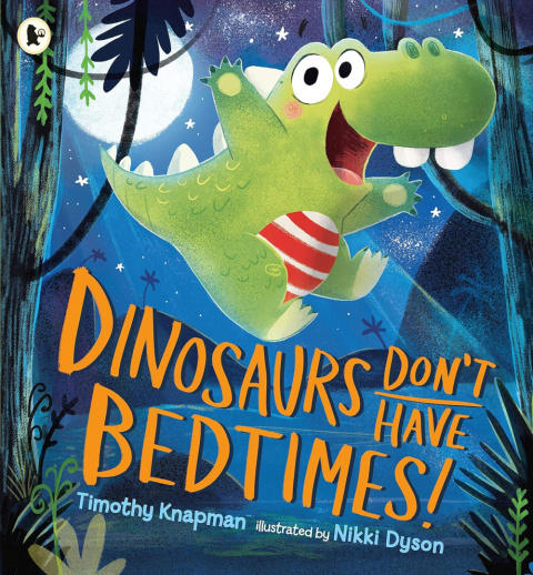 Dinosaurs Don't Have Bedtimes! by Timothy Knapman