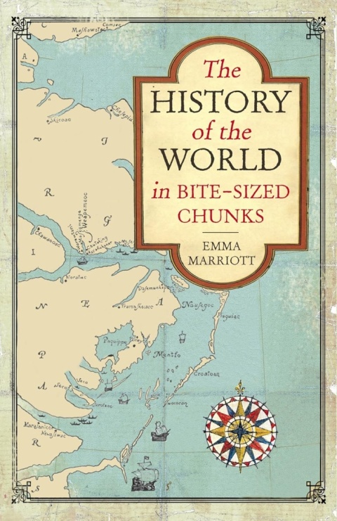 The History of the World in Bite-Sized Chunks by Emma Marriott The History of the World in Bite-Sized Chunks by Emma Marriott