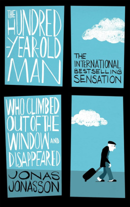 The Hundred-Year-Old Man Who Climbed Out of the Window and Disappeared: Jonas Jonasson