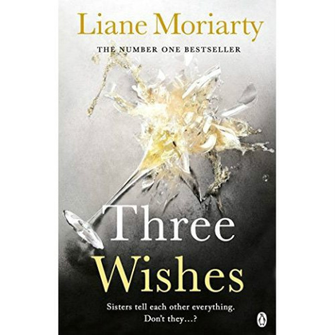 Three Wishes by Liane Moriarty Three Wishes by Liane Moriarty