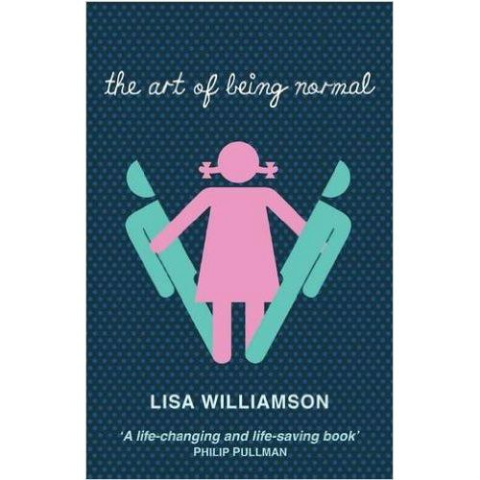 The Art of Being Normal by Lisa Williamson The Art of Being Normal by Lisa Williamson