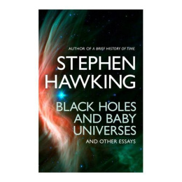 Black Holes And Baby Universes And Other Essays by Stephen Hawking