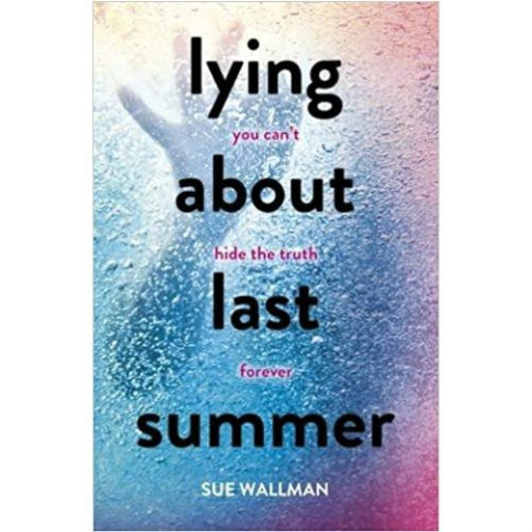 Lying About Last Summer by Sue Wallman Lying About Last Summer by Sue Wallman