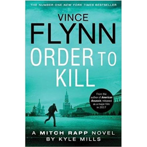 Order to Kill by Vince Flynn, Kyle Mills Order to Kill by Vince Flynn, Kyle Mills