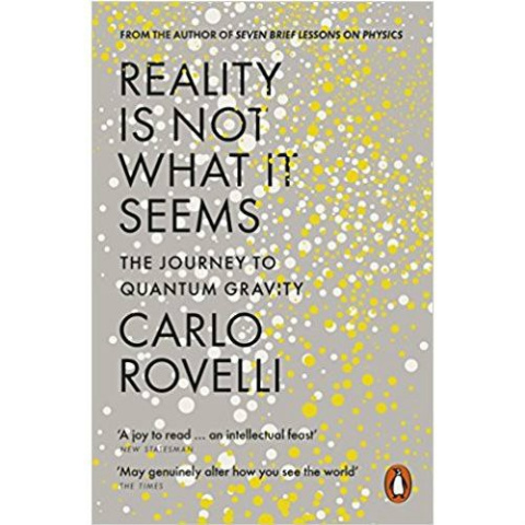 Reality Is Not What It Seems : The Journey to Quantum Gravity by Carlo Rovelli Reality Is Not What It Seems : The Journey to Quantum Gravity by Carlo Rovelli