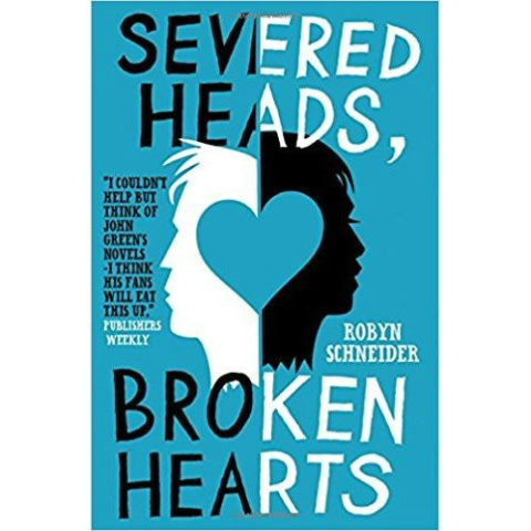 Severed Heads, Broken Hearts by Robyn Schneider Severed Heads, Broken Hearts by Robyn Schneider
