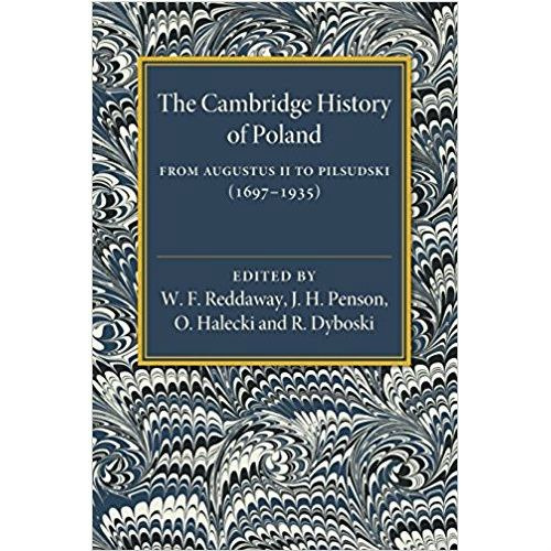 The Cambridge History of Poland : From Augustus II to Pilsudski (1697-1935)