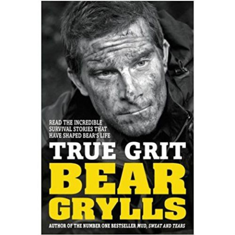 True Grit by Bear Grylls True Grit by Bear Grylls