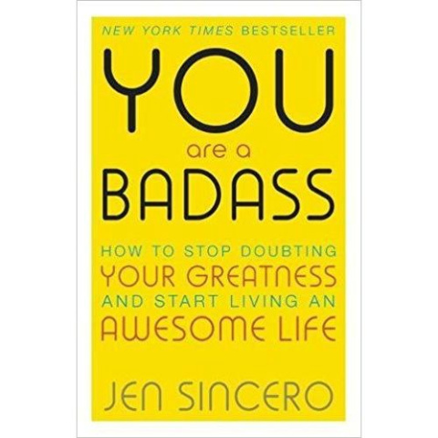 You are a Badass : How to Stop Doubting Your Greatness and Start Living an Awesome Life by Jen Sincero You are a Badass : How to Stop Doubting Your Greatness and Start Living an Awesome Life by Jen Sincero