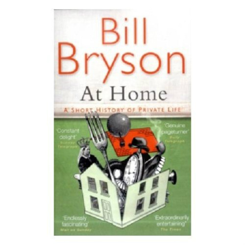 At Home : A Short History of Private Life by Bill Bryson At Home : A Short History of Private Life by Bill Bryson