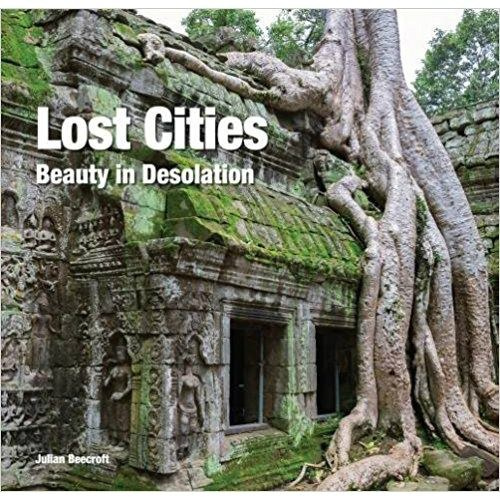 Lost Cities : Beauty in Desolation by Julian Beecroft