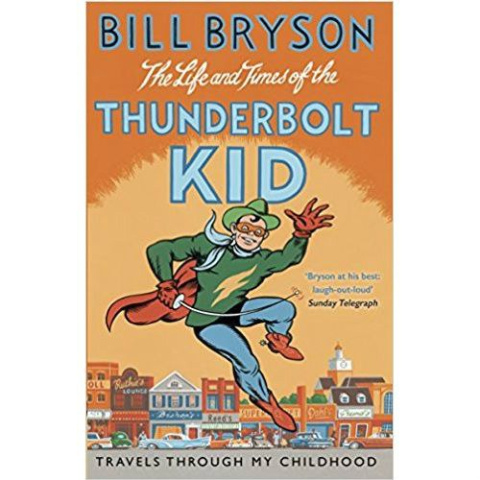 The Life And Times Of The Thunderbolt Kid : Travels Through my Childhood by Bill Bryson The Life And Times Of The Thunderbolt Kid : Travels Through my Childhood by Bill Bryson