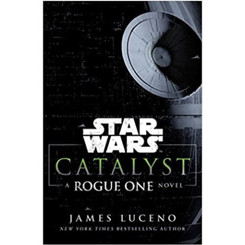 Star Wars: Catalyst : A Rogue One Novel by James Luceno Star Wars: Catalyst : A Rogue One Novel by James Luceno