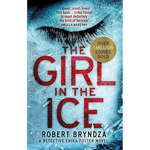 The Girl in the Ice : A gripping serial killer thriller by Robert Bryndza The Girl in the Ice : A gripping serial killer thriller by Robert Bryndza