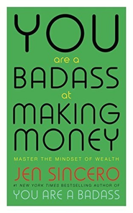 You are a Badass at Making Money : Master the Mindset of Wealth by Jen Sincero