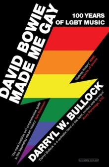 David Bowie Made Me Gay : 100 Years of LGBT Music by Darryl W. Bullock