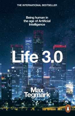 Life 3.0 : Being Human in the Age of Artificial Intelligence by Max Tegmark