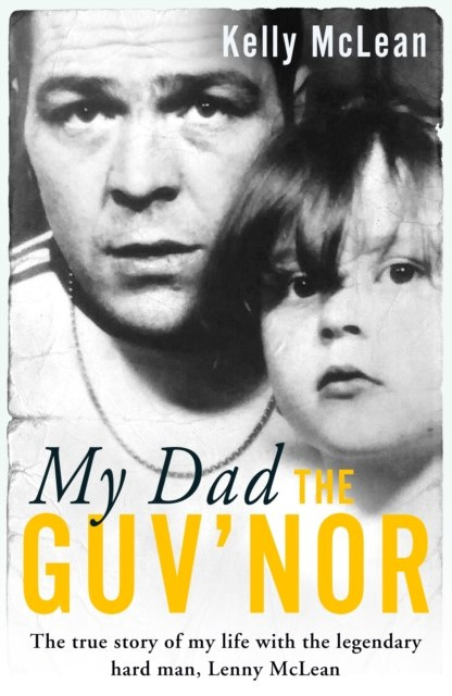 My Dad, The Guv'nor by Kelly McLean My Dad, The Guv'nor by Kelly McLean