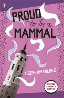 Proud To Be A Mammal by Czeslaw Milosz Proud To Be A Mammal by Czeslaw Milosz