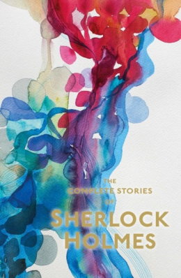 Sherlock Holmes: The Complete Stories by Sir Arthur Conan Doyle