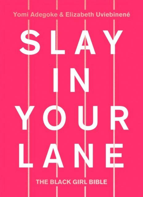 Slay In Your Lane : The Black Girl Bible by Yomi Adegoke