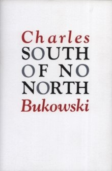 South of No North by Charles Bukowski South of No North by Charles Bukowski