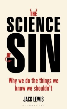 The Science of Sin : Why We Do The Things We Know We Shouldn't by Jack Lewis