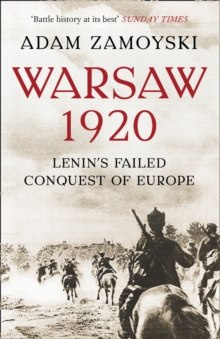 Warsaw 1920 : Lenin'S Failed Conquest of Europe by Adam Zamoyski Warsaw 1920 : Lenin'S Failed Conquest of Europe by Adam Zamoyski