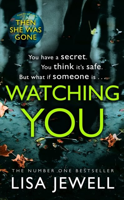Watching You : Brilliant psychological crime from the author of THEN SHE WAS GONE by Lisa Jewell