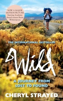 Wild : A Journey from Lost to Found by Cheryl Strayed