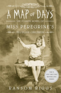 A Map of Days : Miss Peregrine's Peculiar Children by Ransom Riggs A Map of Days : Miss Peregrine's Peculiar Children by Ransom Riggs