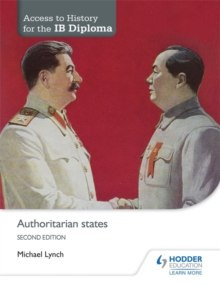 Access to History for the IB Diploma: Authoritarian states Second Edition by Michael Lynch
