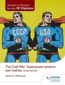 Access to History for the IB Diploma: The Cold War: Superpower tensions and rivalries Second Edition by David Williamson