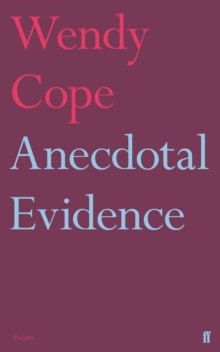 Anecdotal Evidence by Wendy Cope Anecdotal Evidence by Wendy Cope