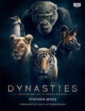 Dynasties : The Rise and Fall of Animal Families by Stephen Moss Dynasties : The Rise and Fall of Animal Families by Stephen Moss