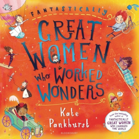 Fantastically Great Women Who Worked Wonders by Kate Pankhurst Fantastically Great Women Who Worked Wonders by Kate Pankhurst