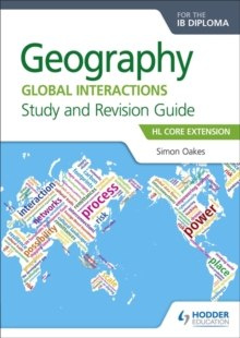 Geography for the IB Diploma Study and Revision Guide HL Core Extension : HL Core Extension by Simon Oakes