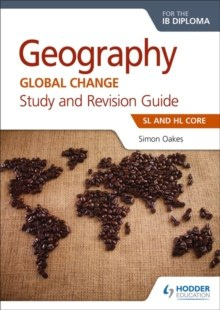 Geography for the IB Diploma Study and Revision Guide SL and HL Core : SL and HL Core by Simon Oakes