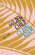 Golden Child by Claire Adam Golden Child by Claire Adam