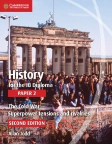History for the IB Diploma Paper 2 The Cold War: : Superpower Tensions and Rivalries by Allan Todd