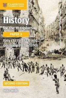 History for the IB Diploma Paper 3 Italy (1815-1871) and Germany (1815-1890) by Mike Wells