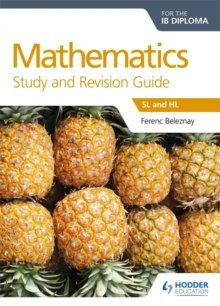 Mathematics for the IB Diploma Study and Revision Guide : Sl and Hl by Ferenc Beleznay