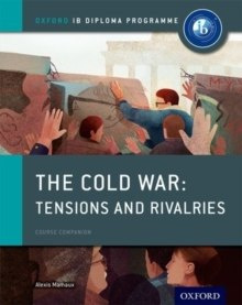 Oxford IB Diploma Programme: The Cold War: Superpower Tensions and Rivalries Course Companion by Alexis Mamaux