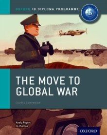 Oxford IB Diploma Programme: The Move to Global War Course Companion by Joanna Thomas, Keely Rogers